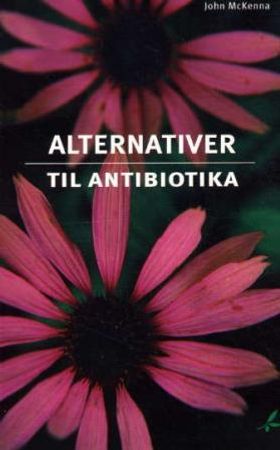 Alternativer til antibiotika 9788279790020 John McKenna Brukte bøker