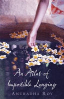 An Atlas of Impossible Longing 9781847244772 Anuradha Roy Brukte bøker