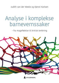 Analyse i komplekse barnevernssaker 9788205555082 Judith van der Weele Kjersti Karlsen Brukte bøker