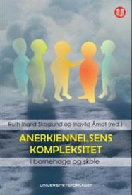 Anerkjennelsens kompleksitet: i barnehage og skole 9788215019628  Brukte bøker