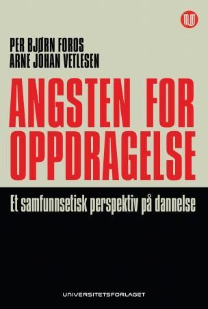 Angsten for oppdragelse 9788215018447 Arne Johan Vetlesen Per Bjørn Foros Brukte bøker