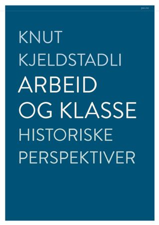 Arbeid og klasse 9788253040394 Knut Kjeldstadli Brukte bøker