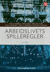 Arbeidslivets spilleregler 9788215035376 Nils H. Storeng Tom H. Beck Arve Due Lund Kari B. Andersen Terje G. Andersen Thomas B. Svendsen Brukte bøker