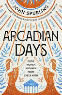 Arcadian Days: Gods, Women and Men from Greek Myth - From the Winner of the Walter Scott Prize for Historical Fiction 9780715654569 John Spurling Brukte bøker