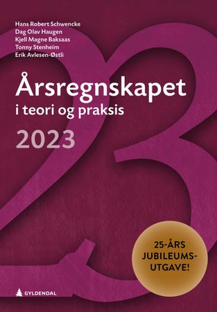 Årsregnskapet i teori og praksis 2023 9788205600546 Kjell Magne Baksaas Tonny Stenheim Dag Olav Haugen Erik Avlesen-Østli Hans Robert Schwencke Brukte bøker