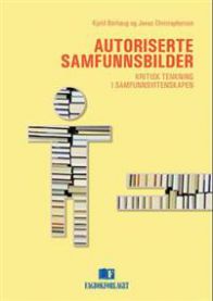 Autoriserte samfunnsbilder: kritisk tenkning i samfunnskunnskapsfaget 9788245012255 Kjetil Børhaug Jonas Christophersen Brukte bøker