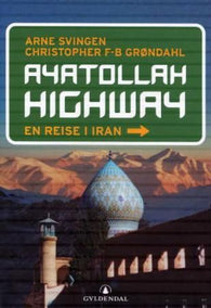 Ayatollah highway 9788205305779 Christopher F-B Grøndahl Arne Svingen Brukte bøker