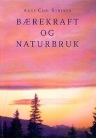 Bærekraft og naturbruk: naturforvaltning fra miljøetikk til praktisk politikk 9788279810049 Arne Chr. Stryken Brukte bøker