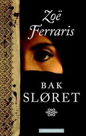 Bak sløret 9788202329747 Zo&euml; Ferraris Eve-Marie Lund Brukte bøker