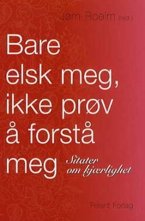 Bare elsk meg, ikke prøv å forstå meg 9788278891087  Brukte bøker