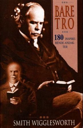 Bare tro! 9788273415684 Smith Wigglesworth Brukte bøker