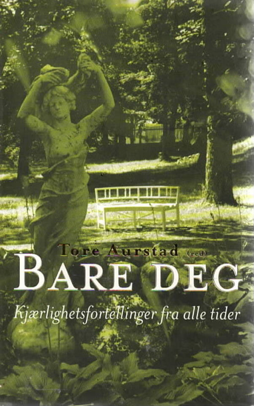 Bare deg - Kjærlighetsfortellinger fra alle tider (Innbundet) - Bokia.no