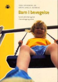 Barn i bevegelse: fysisk aktivitet og leik i barnehage og skole 9788251838405 Greta Langlo Jagtøien Tora Grindberg Brukte bøker