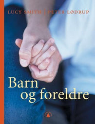 Barn og foreldre 9788205314108 Lucy Smith Peter Lødrup Brukte bøker