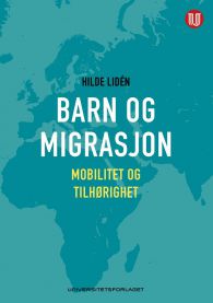 Barn og migrasjon: mobilitet og tilhørighet 9788215028798 Hilde Lidén Brukte bøker