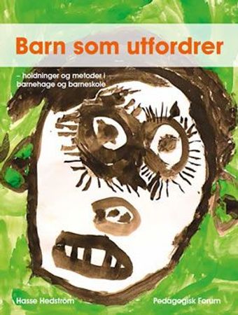 Barn som utfordrer : holdningsarbeid og metoder i barnehage og første klasse 9788273911728 Hasse Hedström Brukte bøker