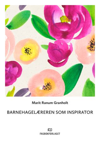 Barnehagelæreren som inspirator 9788245020380 Marit Ranum Granholt Brukte bøker