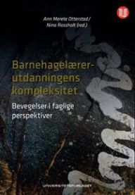 Barnehagelærerutdanningens kompleksitet: bevegelser i faglige perspektiver 9788215019413  Brukte bøker