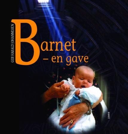 Barnet - en gave 9788252045987 Geir Harald Johannessen Brukte bøker