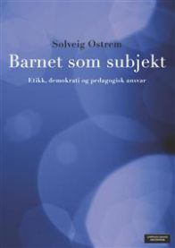 Barnet som subjekt: etikk, demokrati og pedagogisk ansvar 9788202364502 Solveig Østrem Brukte bøker