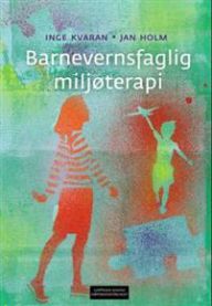 Barnevernsfaglig miljøterapi 9788276349726 Inge Kvaran Jan Holm Brukte bøker