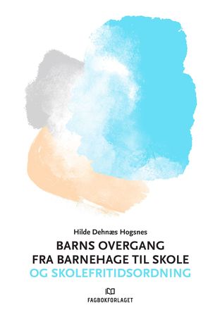 Barns overgang fra barnehage til skole og skolefritidsordning 9788245026726 Hilde Dehnæs Hogsnes Brukte bøker
