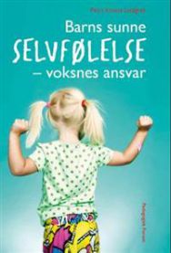 Barns sunne selvfølelse : voksnes ansvar 9788273911704 Petra Krantz Lindgren Brukte bøker