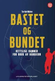 Bastet og bundet: rettslige rammer for bruk av håndjern 9788215015941 Tor-Geir Myhrer Brukte bøker