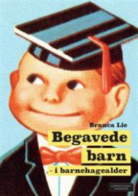 Begavede barn i barnehagealder 9788202487249 Branca Lie Brukte bøker