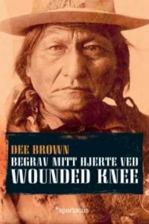 Begrav mitt hjerte ved Wounded Knee 9788243004146 Dee Brown Brukte bøker