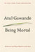 Being Mortal: Medicine and What Matters in the End 9780805095159 Atul Gawande Brukte bøker