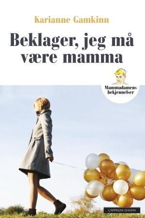 Beklager, jeg må være mamma 9788202410100 Karianne Gamkinn Brukte bøker