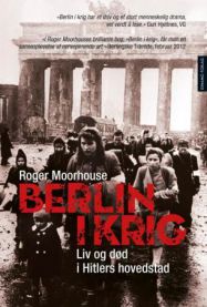 Berlin i krig : liv og død i Hitlers hovedstad, 1939-1945 9788280712653 Roger Moorhouse Brukte bøker