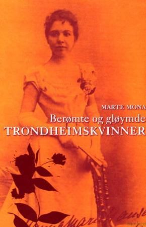 Berømte og gløymde trondheimskvinner 9788252162158 Marte Mona Brukte bøker