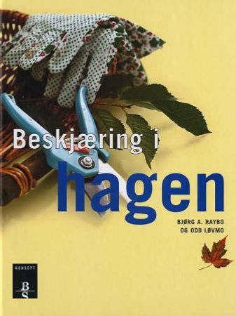 Beskjæring i hagen 9788276833638 Bjørg A. Raybo Odd Løvmo Brukte bøker