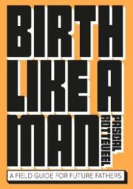 Birth Like a Man 9789063696412 Pascal Rotteveel Brukte bøker
