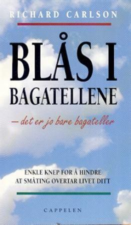 Blås i bagatellene, det er jo bare bagateller 9788202203245 Richard Carlson Brukte bøker
