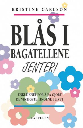 Blås i bagatellene, jenter! 9788202215019 Kristine Carlson Brukte bøker
