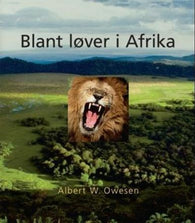 Blant løver i Afrika 9788293087038 Albert Winderen Owesen Ane-Grethe Owesen Brukte bøker