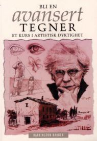 Bli en avansert tegner; et kurs i artistisk dyktighet 9788279001560 Barrington Barber Brukte bøker