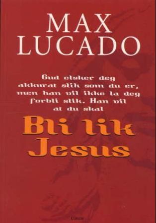 Bli lik Jesus 9788252032420 Max Lucado Brukte bøker