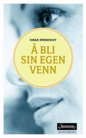Å bli sin egen venn 9788203233395 Einar Øverenget Brukte bøker