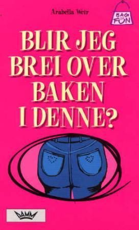 Blir jeg brei over baken i denne? 9788204082671 Arabella Weir Brukte bøker