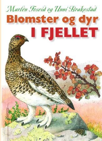 Blomster og dyr i fjellet 9788253029801 Marlén Foseid Unni Brakestad Brukte bøker