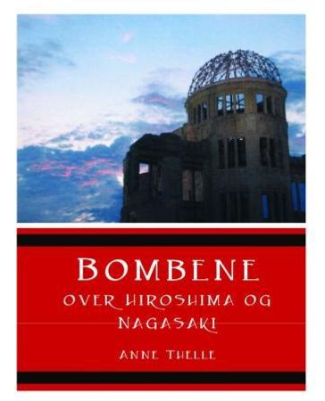 Bombene over Hiroshima og Nagasaki 9788253036175 Anne Thelle Brukte bøker