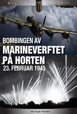 Bombingen av marineverftet på Horten 23. februar 1945 9788292938782 Jan-Ingar Hansen Brukte bøker