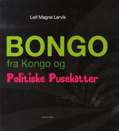 Bongo fra Kongo og politiske pusekatter 9788282220088 Leif Magne Lervik Brukte bøker