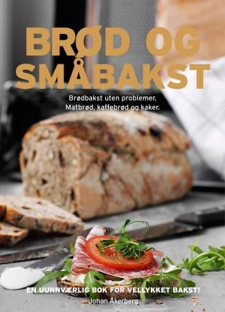 Brød og småbakst 9788281733633 Johan Åkerberg Sara Bang-Melchior Brukte bøker