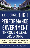 Building High Performance Government Through Lean Six Sigma: A Leader's Guide to Creating Speed, Agility, and Efficiency 9780071765718 Mark Price Walter Mores Hundley M. Elliotte Brukte bøker