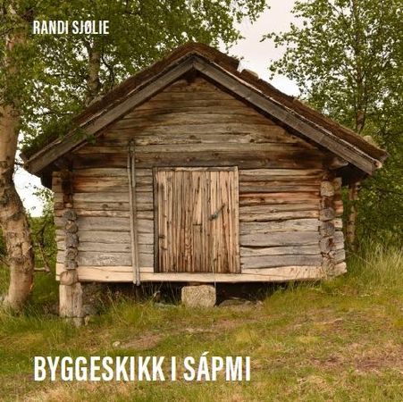 Byggeskikk i Sápmi 9788282632119 Randi Sjølie Brukte bøker